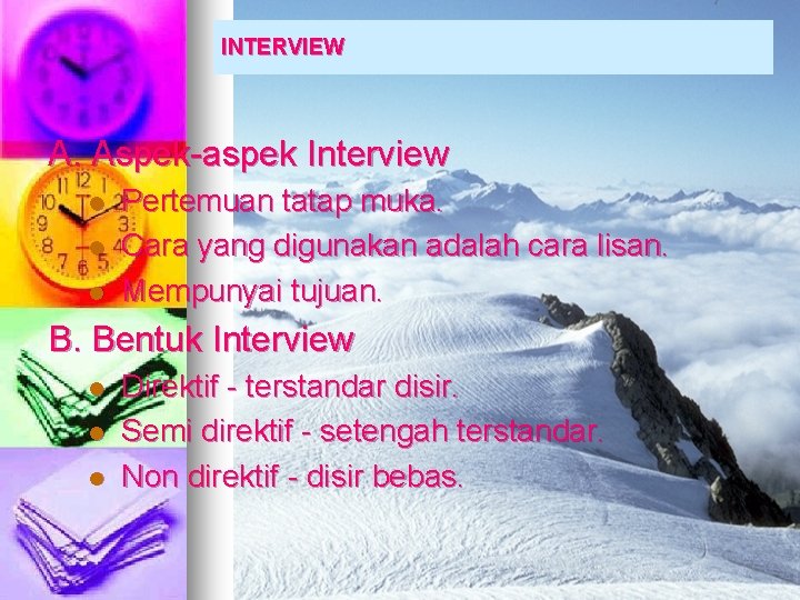 INTERVIEW A. Aspek-aspek Interview l l l Pertemuan tatap muka. Cara yang digunakan adalah