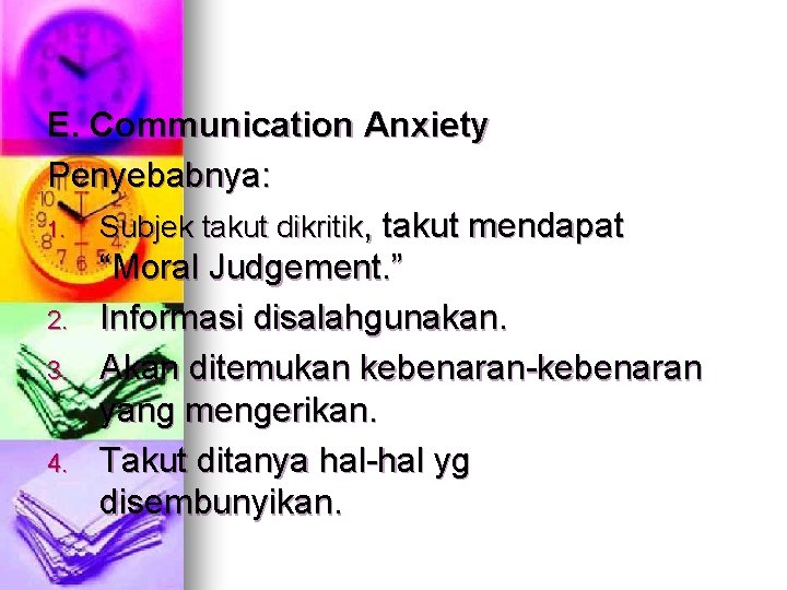 E. Communication Anxiety Penyebabnya: 1. Subjek takut dikritik, takut mendapat “Moral Judgement. ” 2.