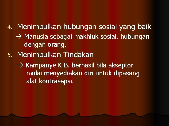 4. Menimbulkan hubungan sosial yang baik Manusia sebagai makhluk sosial, hubungan dengan orang. 5.