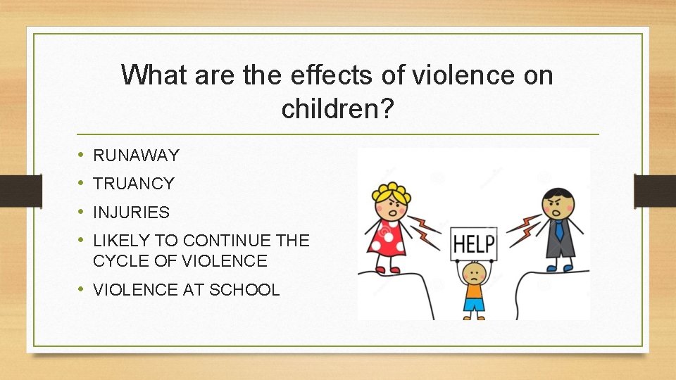 What are the effects of violence on children? • • RUNAWAY TRUANCY INJURIES LIKELY