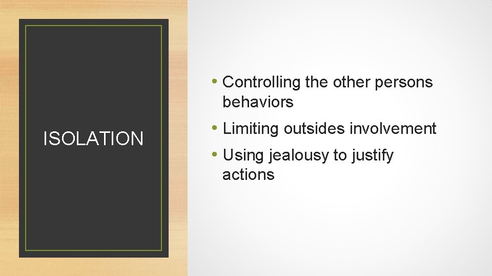  • Controlling the other persons behaviors ISOLATION • Limiting outsides involvement • Using