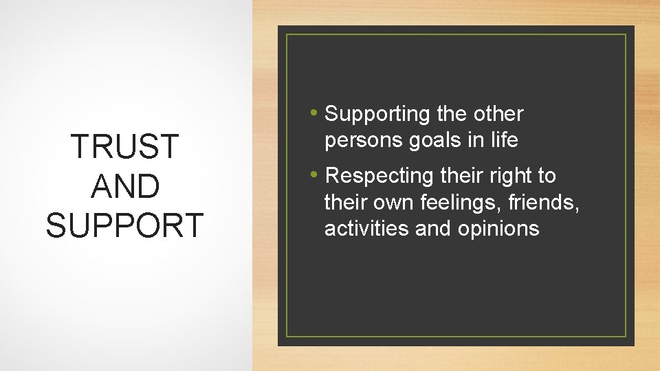  • Supporting the other TRUST AND SUPPORT persons goals in life • Respecting