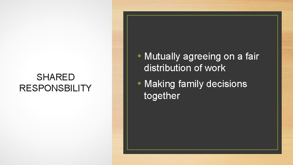  • Mutually agreeing on a fair SHARED RESPONSBILITY distribution of work • Making