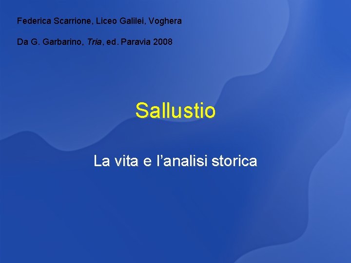 Federica Scarrione, Liceo Galilei, Voghera Da G. Garbarino, Tria, ed. Paravia 2008 Sallustio La