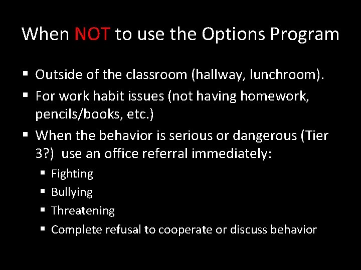 When NOT to use the Options Program § Outside of the classroom (hallway, lunchroom).