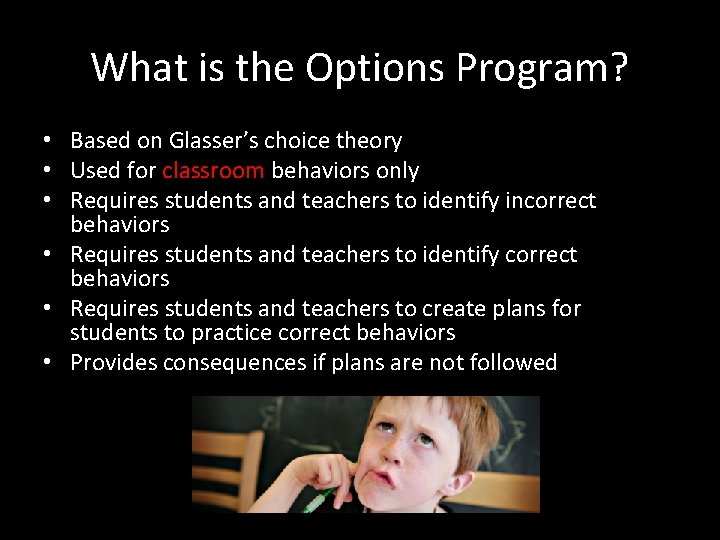 What is the Options Program? • Based on Glasser’s choice theory • Used for
