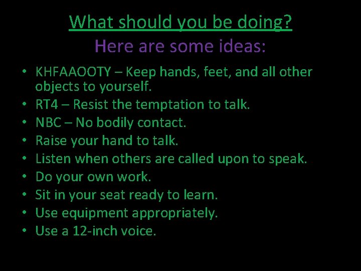 What should you be doing? Here are some ideas: • KHFAAOOTY – Keep hands,
