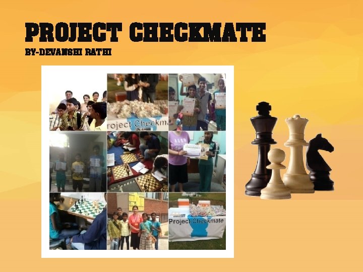 PROJECT CHECKMATE BY-DEVANSHI RATHI 