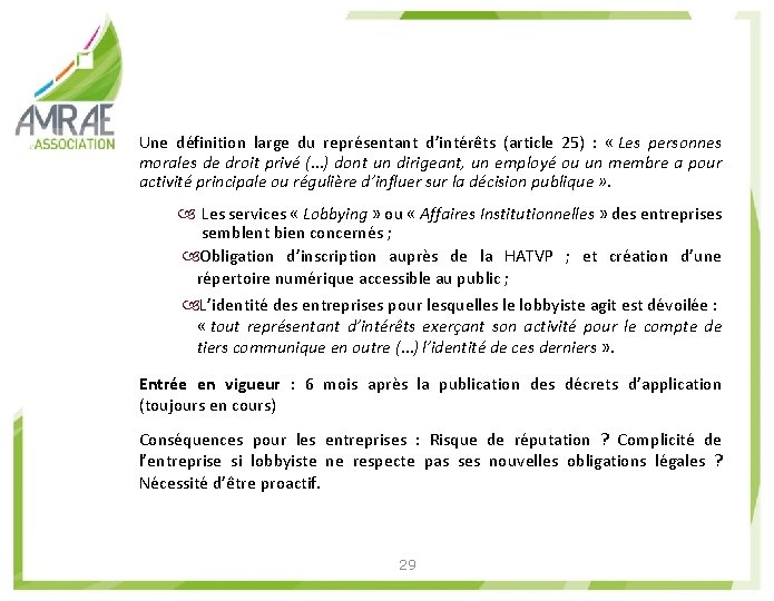 Une définition large du représentant d’intérêts (article 25) : « Les personnes morales de