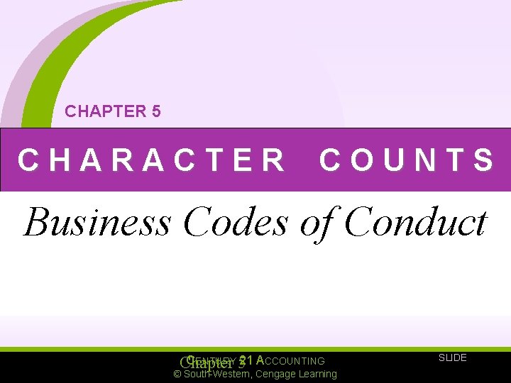 CHAPTER 5 CHARACTER COUNTS Business Codes of Conduct CENTURY 5 21 ACCOUNTING Chapter ©