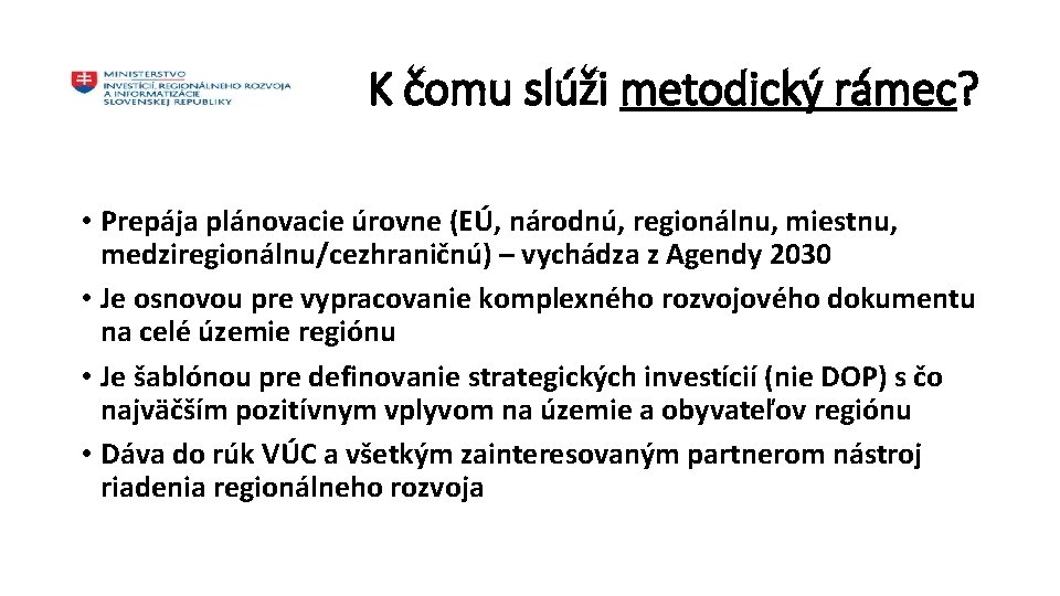 K čomu slúži metodický rámec? • Prepája plánovacie úrovne (EÚ, národnú, regionálnu, miestnu, medziregionálnu/cezhraničnú)