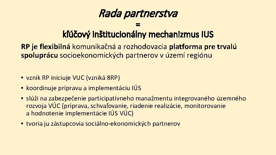 Rada partnerstva = kľúčový inštitucionálny mechanizmus IUS RP je flexibilná komunikačná a rozhodovacia platforma