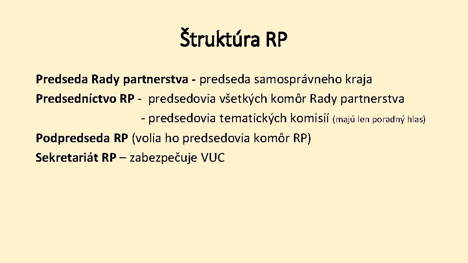 Štruktúra RP Predseda Rady partnerstva - predseda samosprávneho kraja Predsedníctvo RP - predsedovia všetkých