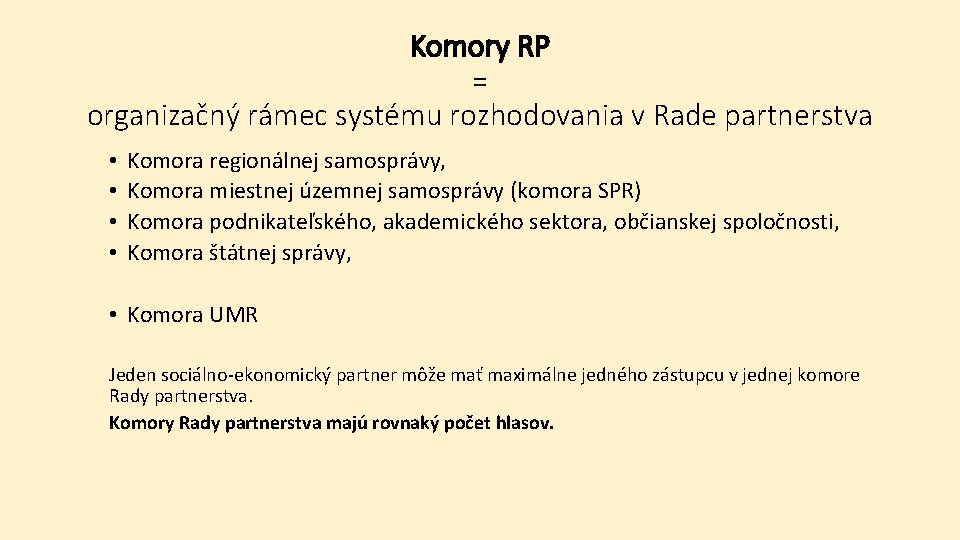 Komory RP = organizačný rámec systému rozhodovania v Rade partnerstva • • Komora regionálnej
