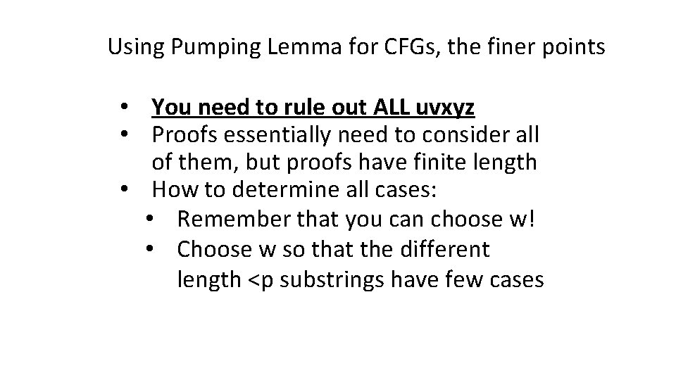 Using Pumping Lemma for CFGs, the finer points • You need to rule out