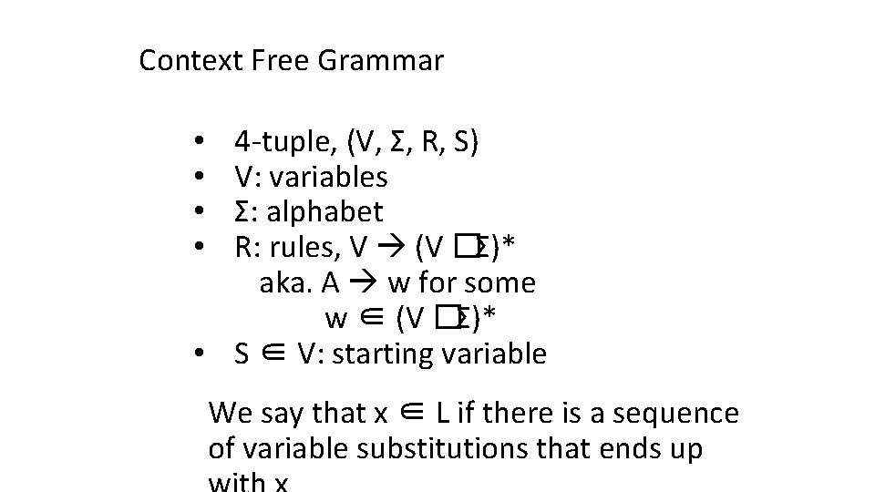 Context Free Grammar 4 -tuple, (V, Σ, R, S) V: variables Σ: alphabet R: