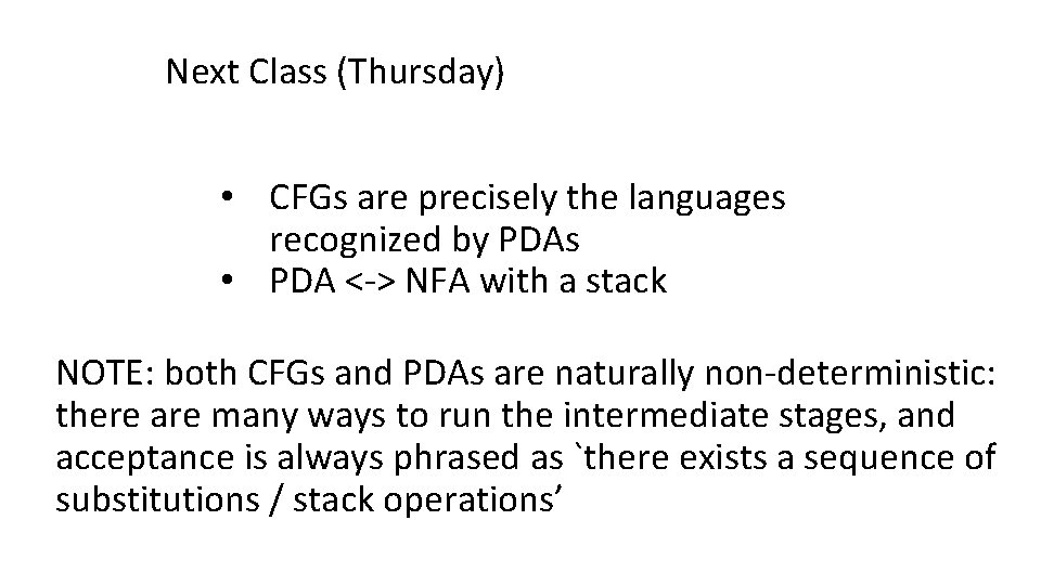 Next Class (Thursday) • CFGs are precisely the languages recognized by PDAs • PDA