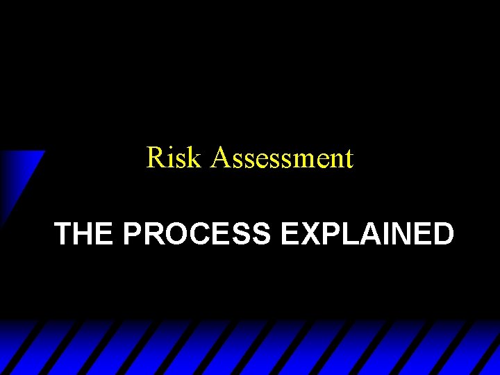 Risk Assessment THE PROCESS EXPLAINED 