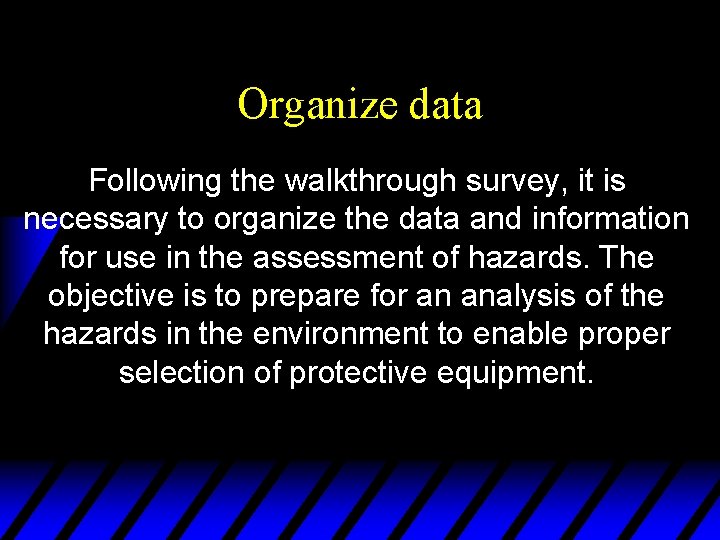 Organize data Following the walkthrough survey, it is necessary to organize the data and