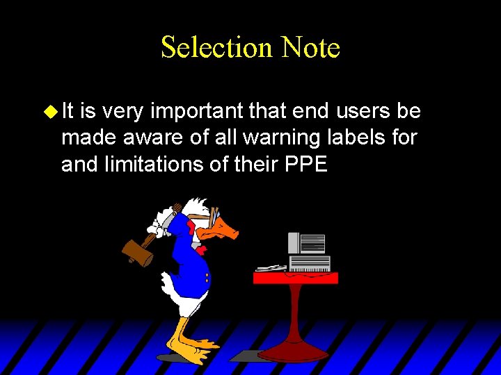 Selection Note u It is very important that end users be made aware of