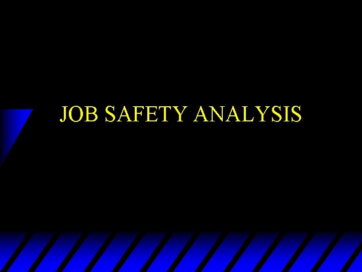 JOB SAFETY ANALYSIS 