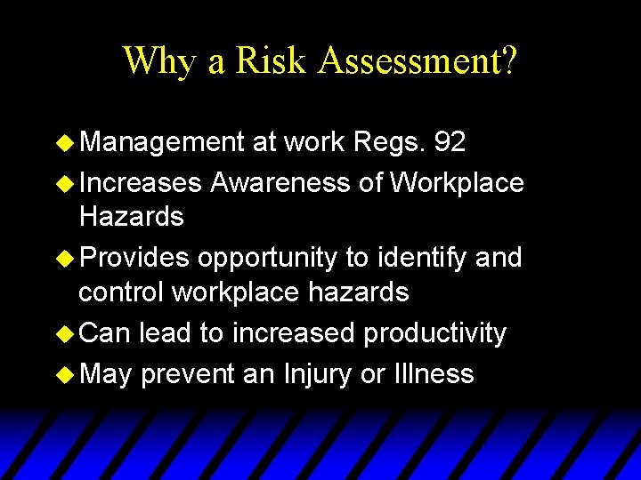 Why a Risk Assessment? u Management at work Regs. 92 u Increases Awareness of