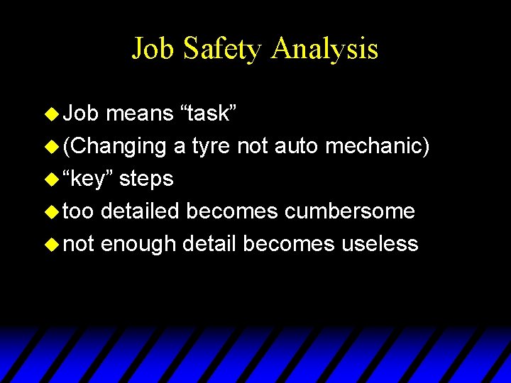 Job Safety Analysis u Job means “task” u (Changing a tyre not auto mechanic)