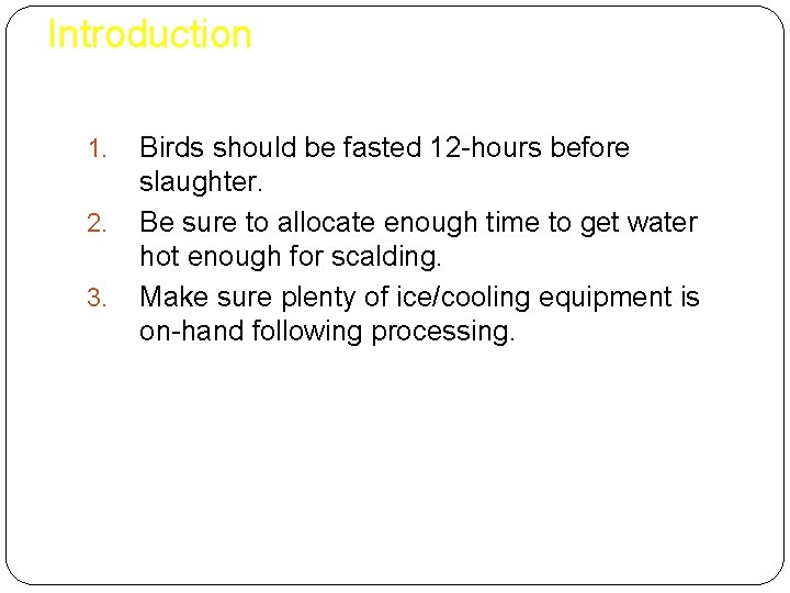 Introduction 1. 2. 3. Birds should be fasted 12 -hours before slaughter. Be sure