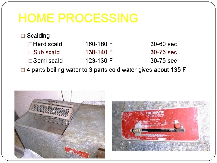 HOME PROCESSING � Scalding �Hard scald 160 -180 F 30 -60 sec �Sub scald