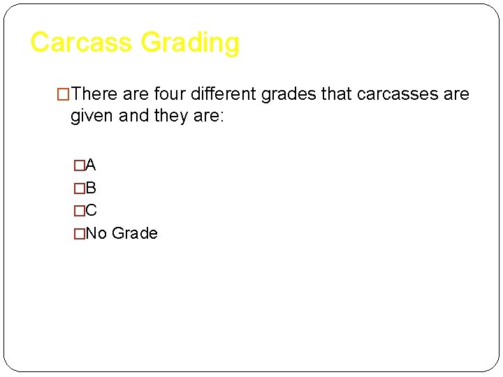 Carcass Grading �There are four different grades that carcasses are given and they are: