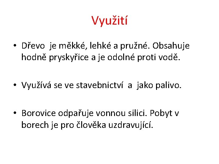 Využití • Dřevo je měkké, lehké a pružné. Obsahuje hodně pryskyřice a je odolné