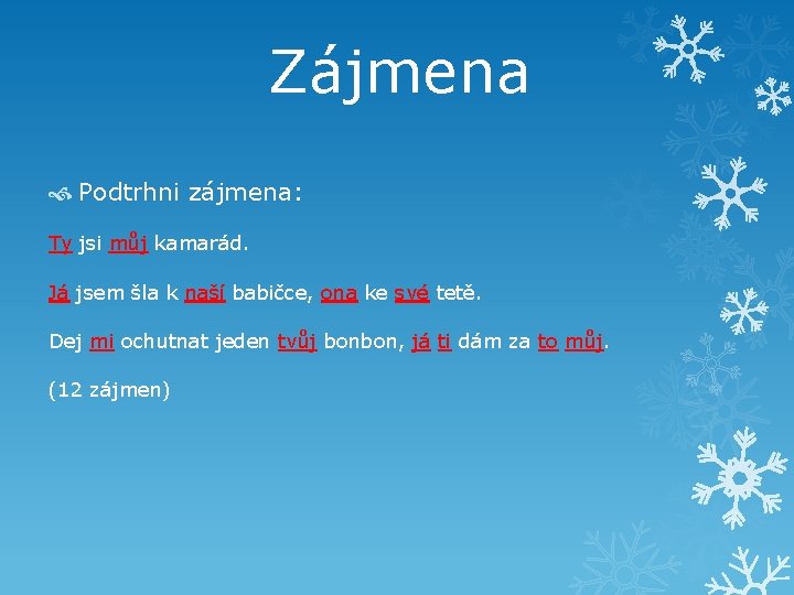 Zájmena Podtrhni zájmena: Ty jsi můj kamarád. Já jsem šla k naší babičce, ona