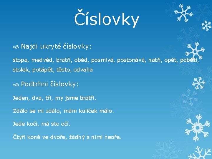 Číslovky Najdi ukryté číslovky: stopa, medvěd, bratři, oběd, posmívá, postonává, natři, opět, poběží, stolek,