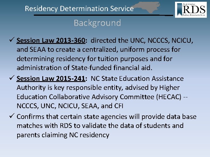 Residency Determination Service Background ü Session Law 2013 -360: directed the UNC, NCCCS, NCICU,