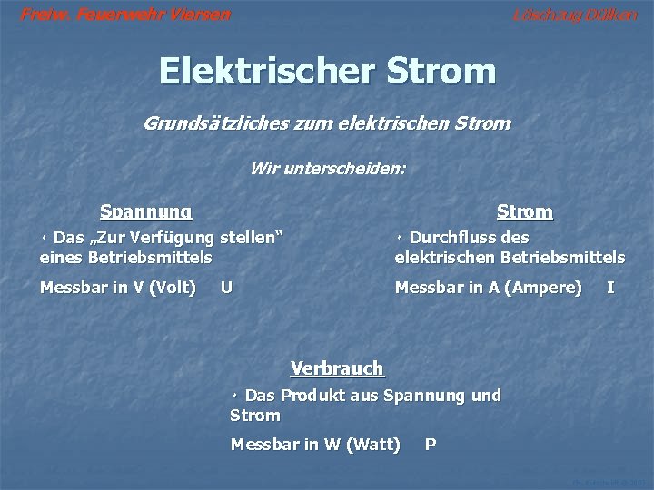 Freiw. Feuerwehr Viersen Löschzug Dülken Elektrischer Strom Grundsätzliches zum elektrischen Strom Wir unterscheiden: Spannung