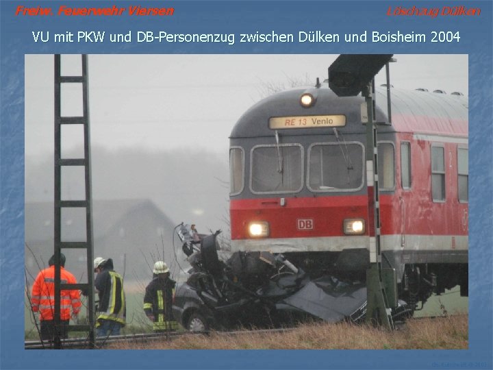 Freiw. Feuerwehr Viersen Löschzug Dülken VU mit PKW und DB-Personenzug zwischen Dülken und Boisheim