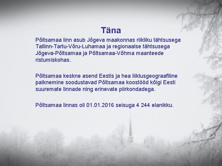 Täna Põltsamaa linn asub Jõgeva maakonnas riikliku tähtsusega Tallinn-Tartu-Võru-Luhamaa ja regionaalse tähtsusega Jõgeva-Põltsamaa ja