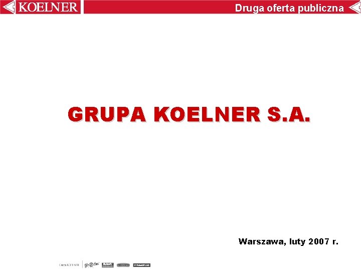 Druga oferta publiczna GRUPA KOELNER S. A. Warszawa, luty 2007 r. 