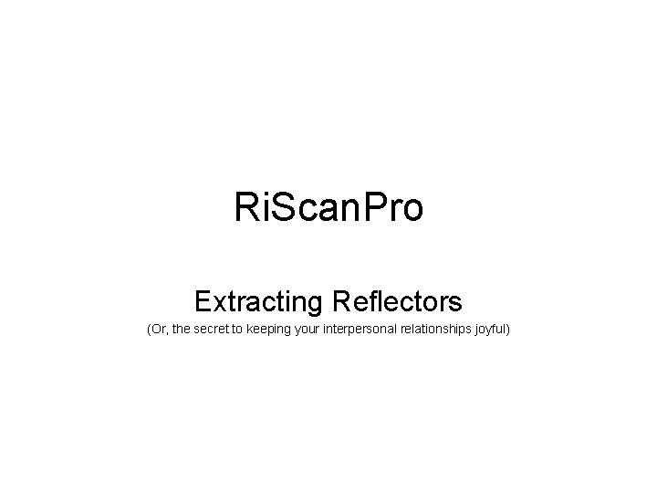 Ri. Scan. Pro Extracting Reflectors (Or, the secret to keeping your interpersonal relationships joyful)