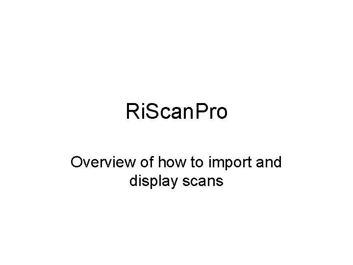 Ri. Scan. Pro Overview of how to import and display scans 