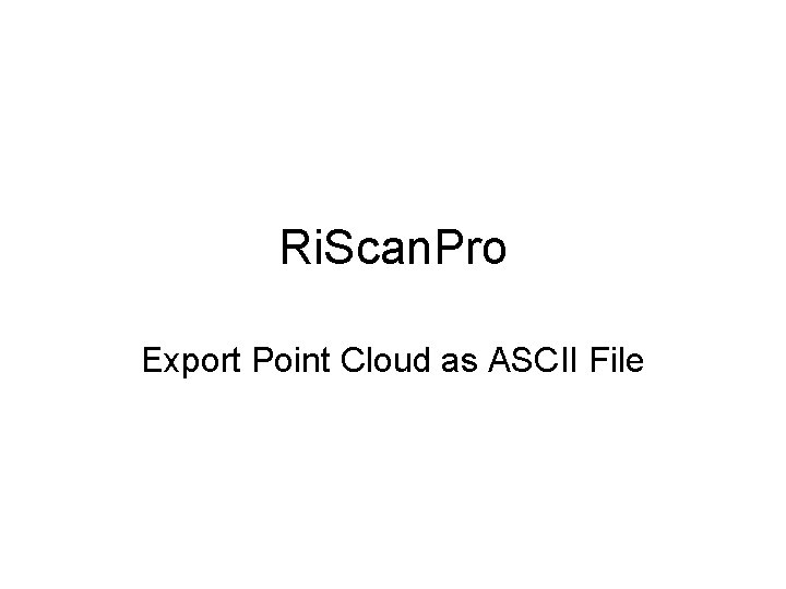 Ri. Scan. Pro Export Point Cloud as ASCII File 