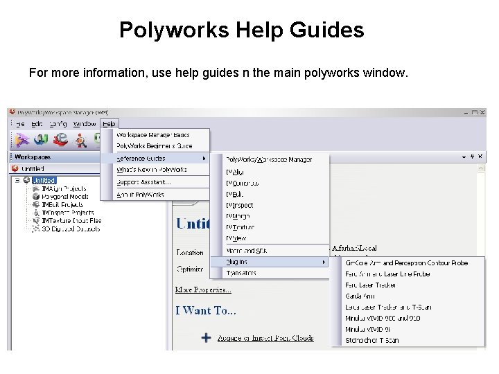 Polyworks Help Guides For more information, use help guides n the main polyworks window.
