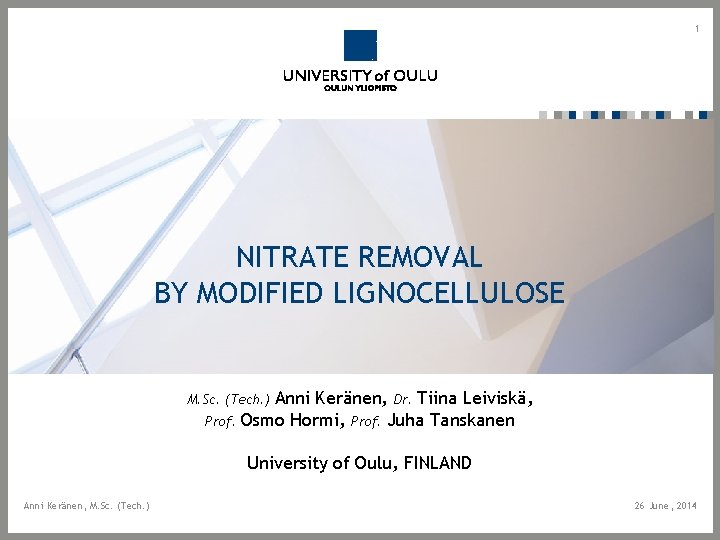 1 NITRATE REMOVAL BY MODIFIED LIGNOCELLULOSE Anni Keränen, Dr. Tiina Leiviskä, Prof. Osmo Hormi,