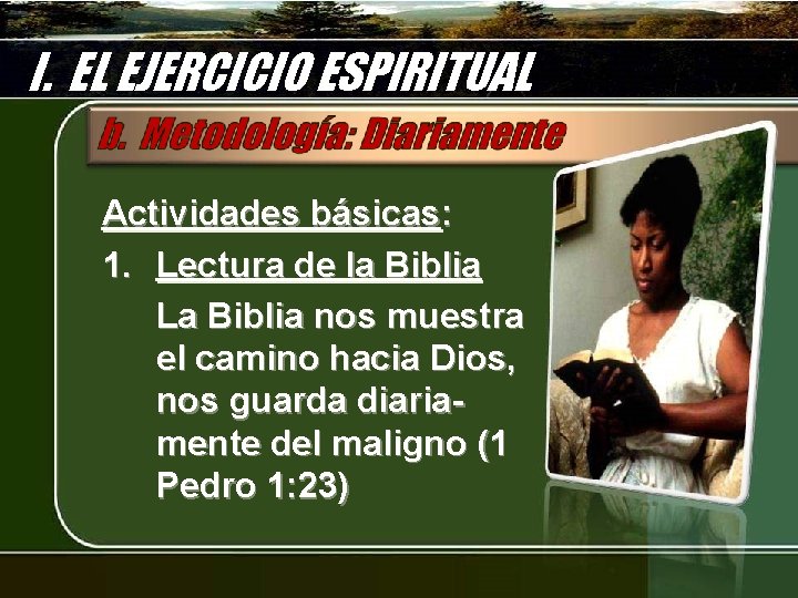 I. EL EJERCICIO ESPIRITUAL Actividades básicas: 1. Lectura de la Biblia La Biblia nos