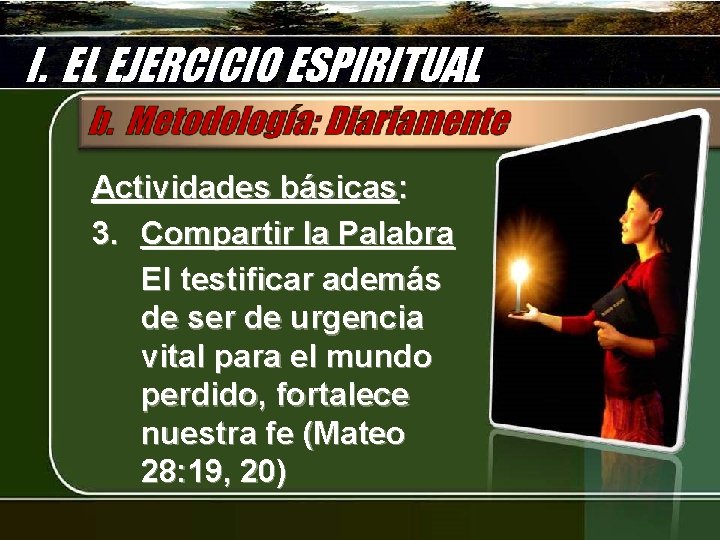 I. EL EJERCICIO ESPIRITUAL Actividades básicas: 3. Compartir la Palabra El testificar además de