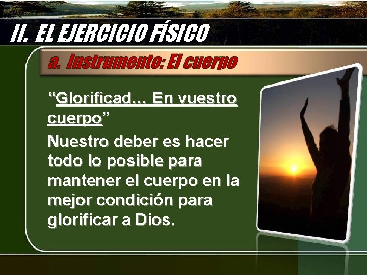 II. EL EJERCICIO FÍSICO “Glorificad… En vuestro cuerpo” Nuestro deber es hacer todo lo