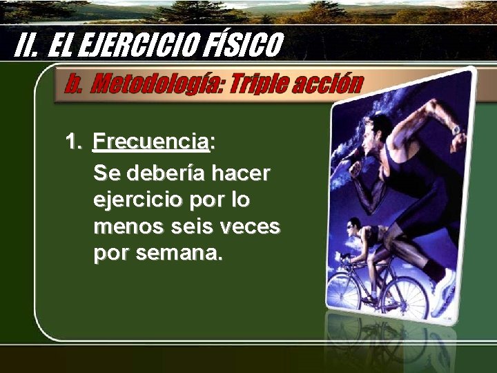 II. EL EJERCICIO FÍSICO 1. Frecuencia: Se debería hacer ejercicio por lo menos seis