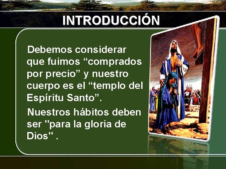 INTRODUCCIÓN Debemos considerar que fuimos “comprados por precio” y nuestro cuerpo es el “templo