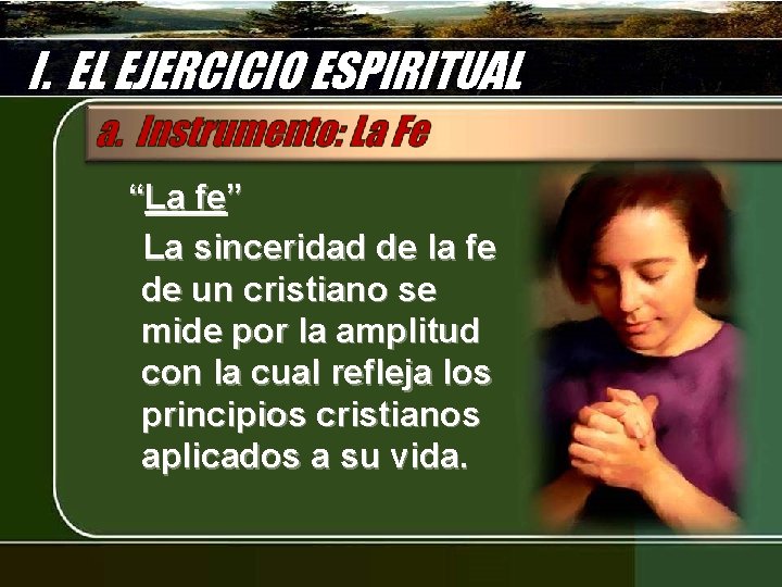 I. EL EJERCICIO ESPIRITUAL “La fe” La sinceridad de la fe de un cristiano