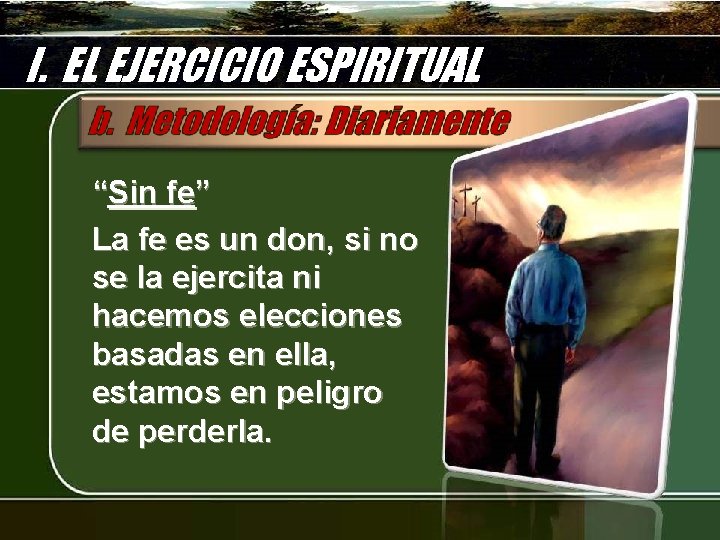 I. EL EJERCICIO ESPIRITUAL “Sin fe” La fe es un don, si no se